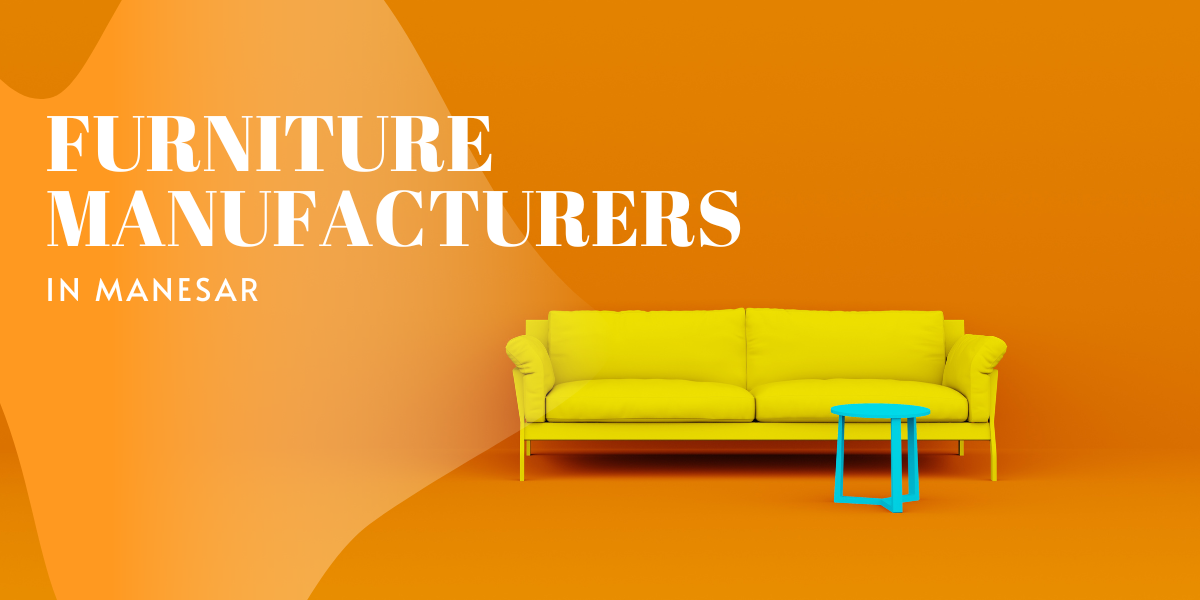 Furniture Manufacturers in Manesar: Quality Craftsmanship by Hans Furniture